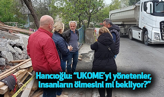 Hancıoğlu: "UKOME'yi yönetenler, insanların ölmesini mi bekliyor?"