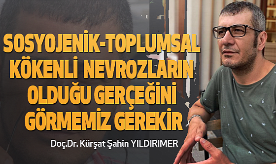 Sosyojenik-Toplumsal Kökenli Nevrozların Olduğu Gerçeğini Görmemiz Gerekir