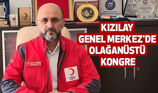 Kızılay Genel Merkez'de Olağanüstü Kongre