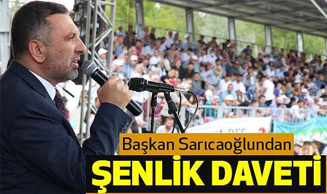 Başkan Sarıcaoğlu'ndan şenlik daveti