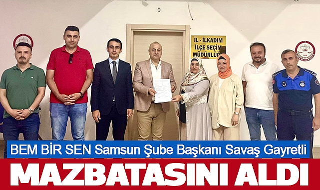BEM BİR SEN Samsun Şube Başkanı  Savaş Gayretli Mazbatasını Aldı