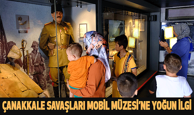 Çanakkale Savaşları Mobil Müzesi'ne yoğun ilgi