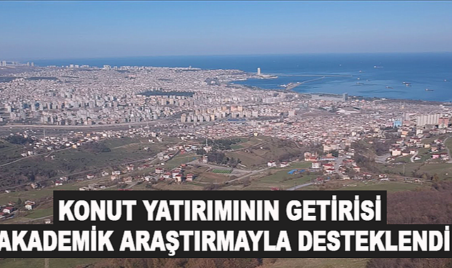 Eskiden Buralar Hep Dutluktu Konut Yatırımının Getirisi Akademik Araştırmayla Desteklendi