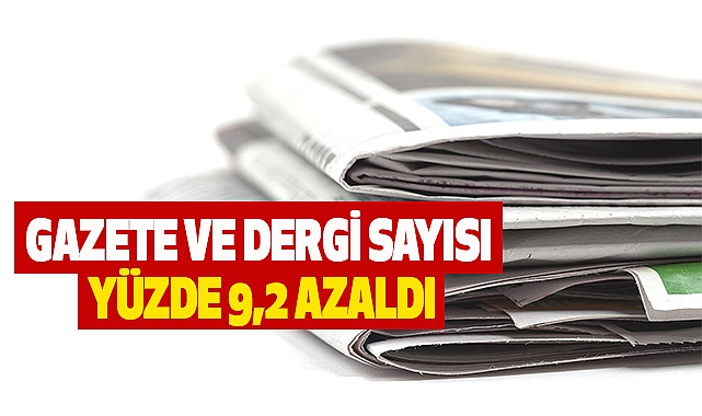 Gazete ve Dergi Sayısı Yüzde 9,2 Azaldı