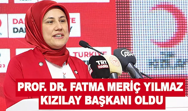 Prof. Dr. Fatma MERİÇ YILMAZ Kızılay Başkanı Oldu