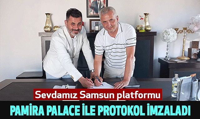 Sevdamız Samsun Platformu Pamira Palace İle Protokol İmzaladı