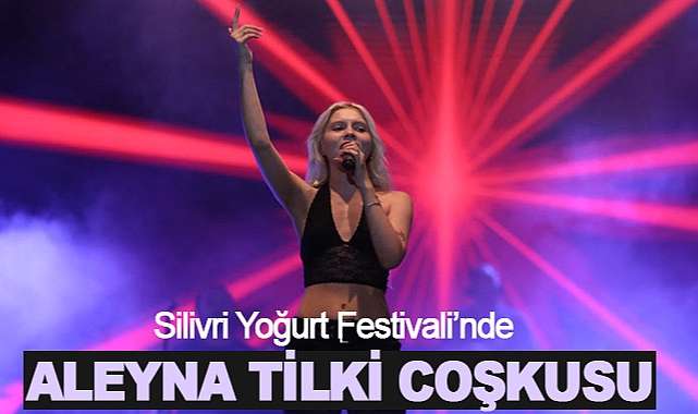 Silivri Yoğurt Festivali'nde Aleyna Tilki Coşkusu
