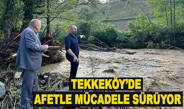 Tekkeköy’de afetle mücadele sürüyor