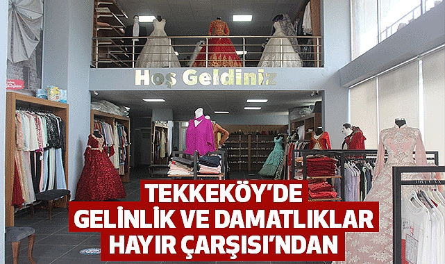 Tekkeköy’de gelinlik ve damatlıklar Hayır Çarşısı’ndan