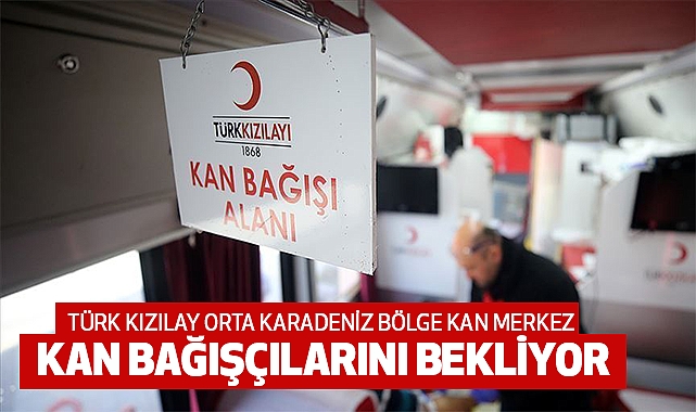 Türk Kızılay Orta Karadeniz Bölge Kan Merkez Kan Bağışçılarını Bekliyor