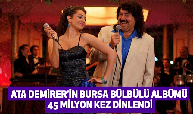 Ata Demirer’in Bursa Bülbülü Albümü 45 Milyon Kez Dinlendi