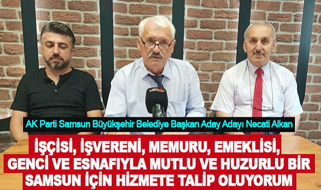 Samsun Büyükşehir Belediye Başkan Aday Adayı Necati Alkan Kimdir?