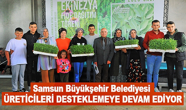 Samsun Büyükşehir Belediyesi Üreticileri Desteklemeye Devam Ediyor