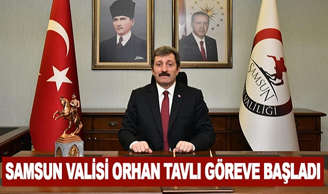 Samsun Valisi Orhan Tavlı Göreve Başladı