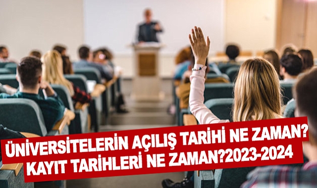 Üniversitelerin Açılış Tarihi ne zaman? kayıt tarihleri ne zaman?2023-2024