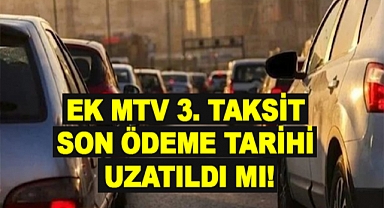 Ek MTV 3. Taksit Son Ödeme Tarihi Uzatıldı Mı!
