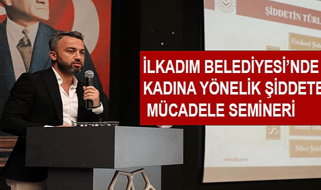 İLKADIM BELEDİYESİ’NDE KADINA YÖNELİK ŞİDDETE MÜCADELE SEMİNERİ
