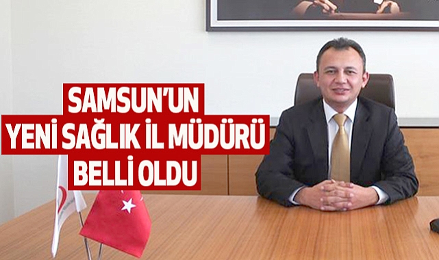 Samsun’un Yeni Sağlık İl Müdürü Belli Oldu