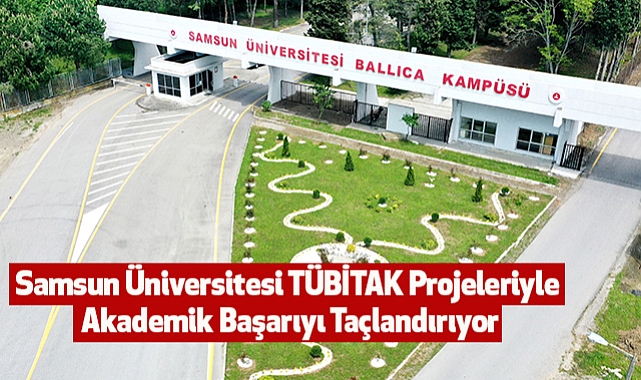 Samsun Üniversitesi TÜBİTAK Projeleriyle Akademik Başarıyı Taçlandırıyor