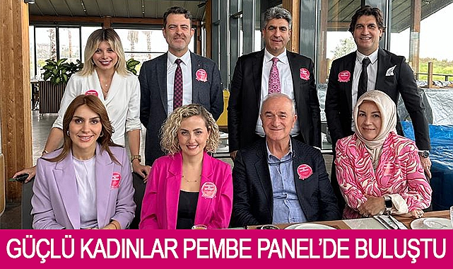Güçlü kadınlar Pembe Panel’de buluştu