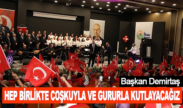 Hep Birlikte Coşkuyla ve Gururla Kutlayacağız