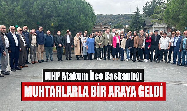 MHP Atakum İlçe Başkanlığı,  Muhtarlarla Bir Araya Geldi