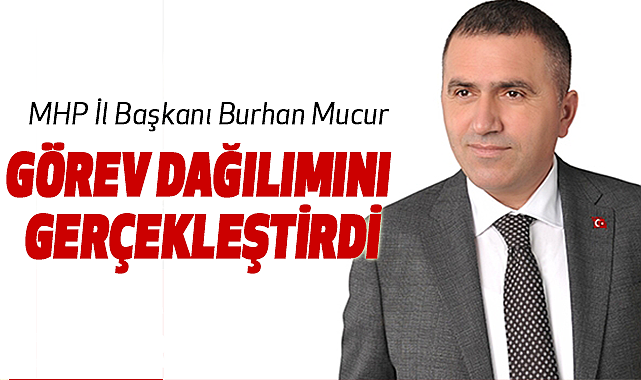 MHP İl Başkanı Burhan Mucur görev dağılımını gerçekleştirdi