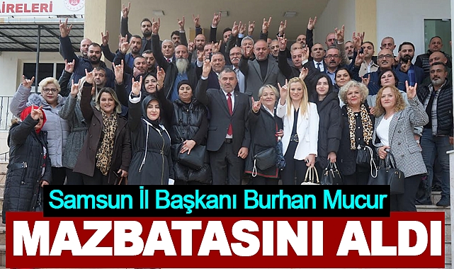 MHP Samsun İl Başkanı Burhan Mucur, Mazbatasını Aldı
