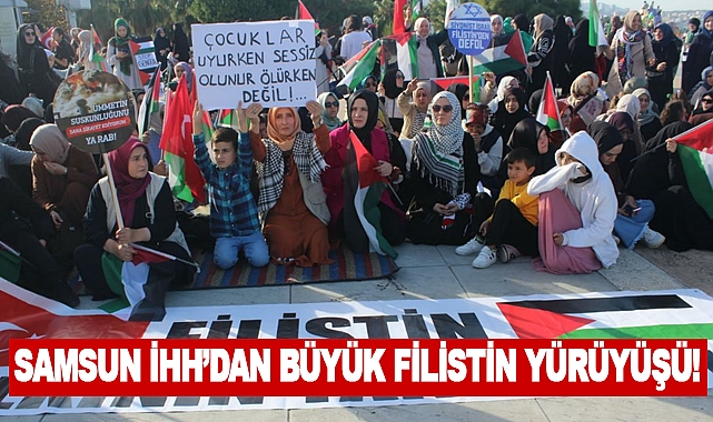 Samsun İHH’dan Büyük Filistin Yürüyüşü!