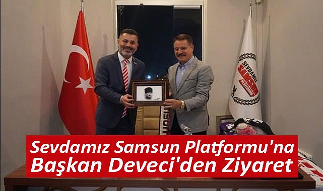 Sevdamız Samsun Platformu'na Başkan Deveci'den Ziyaret