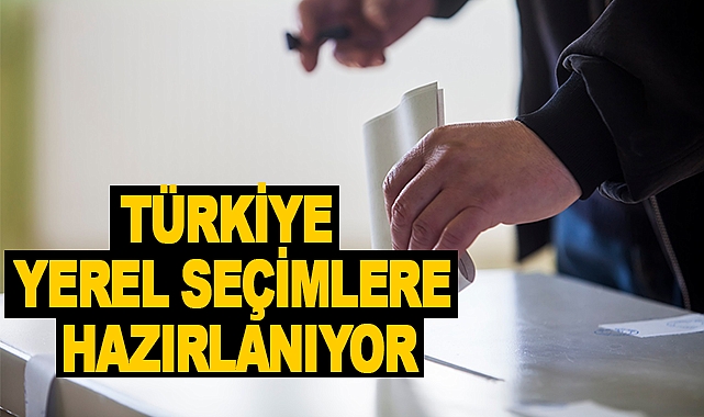 Türkiye Yerel Seçimlere Hazırlanıyor