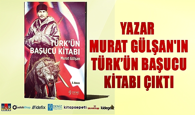 Yazar Murat Gülşan'ın TÜRK’ÜN BAŞUCU KİTABI çıktı
