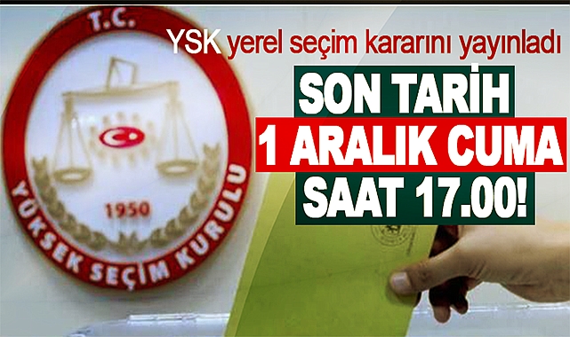 YSK yerel seçim kararını yayınladı
