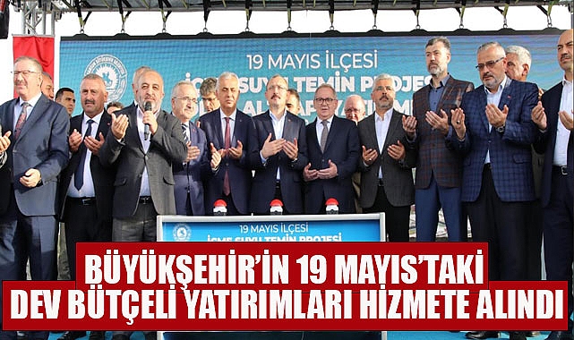 Büyükşehir’in 19 Mayıs’taki Dev Bütçeli Yatırımları Hizmete Alındı