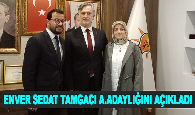 Enver Sedat Tamgacı A.Adaylığını Açıkladı