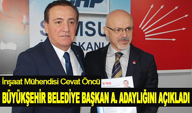 İnşaat Mühendisi Cevat Öncü Büyükşehir Belediye Başkan Aday Adaylığını Açıkladı