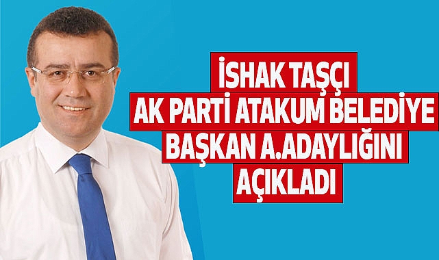 İshak Taşçı  Ak Parti Atakum Belediye  Başkan A.Adaylığını  Açıkladı