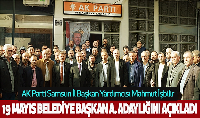 Mahmut İşbilir A. Adaylığını Açıkladı
