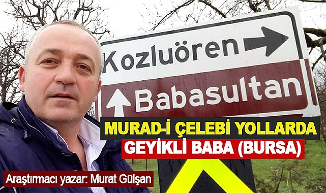 Murad-İ Çelebi Yollarda Geyikli Baba (Bursa)