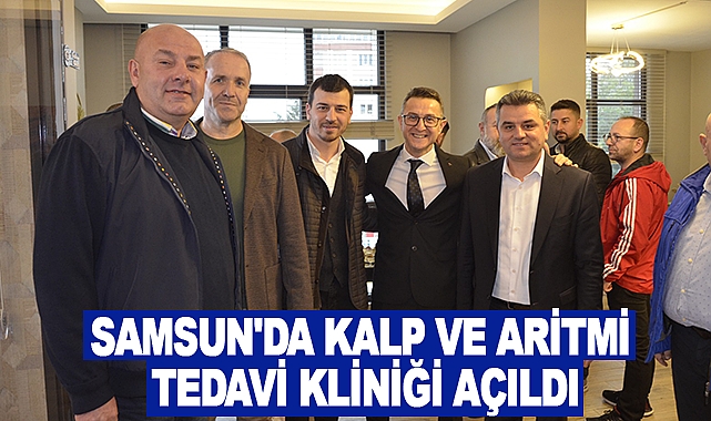 Samsun'da Kalp ve Aritmi Tedavi Kliniği açıldı