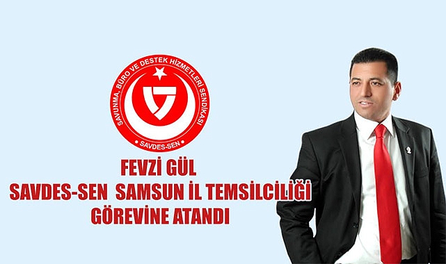 SAVDES-SEN Samsun İl Temsilciliğine Fevzi GÜL atandı