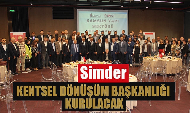 SİMDER: Kentsel Dönüşüm Başkanlığı kurulacak