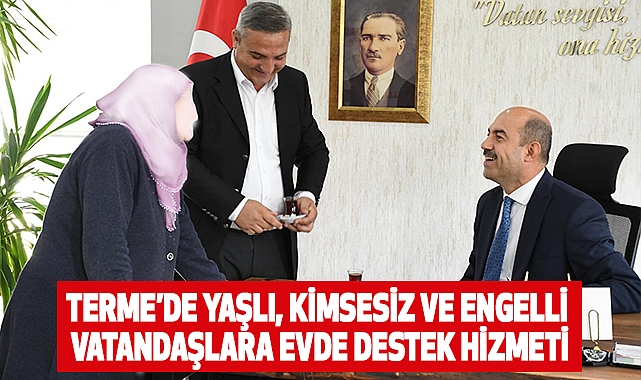 Terme’de Yaşlı, Kimsesiz ve Engelli Vatandaşlara Evde Destek Hizmeti