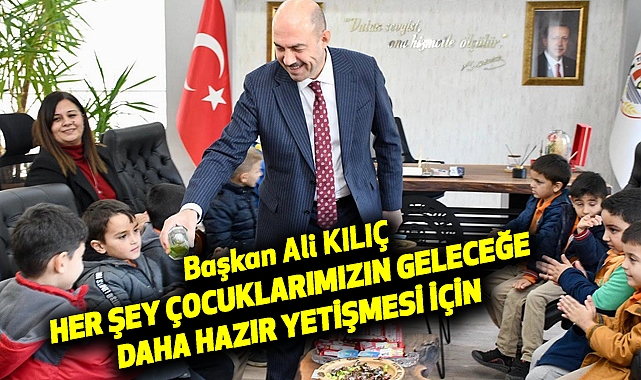 Ali Kılıç, Her Şey Çocuklarımızın Geleceğe Daha Hazır Yetişmesi İçin