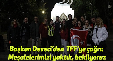 Başkan Deveci’den  TFF’ye çağrı: Meşalelerimizi yaktık, bekliyoruz