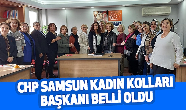 CHP Samsun Kadın Kolları Başkanı Belli Oldu
