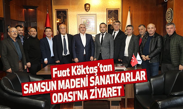 Genel Başkanvekili Yardımcısı Köktaş’tan Samsun Madeni Sanatkarlar Odası'na ziyaret