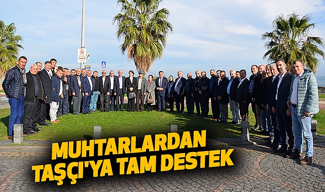 Muhtarlardan Taşçı'ya Tam Destek