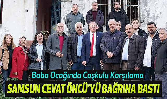Samsun Cevat Öncü’yü Bağrına Bastı