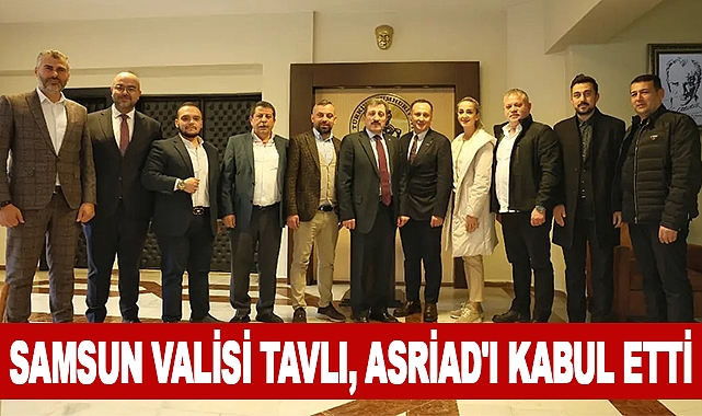 Samsun Valisi Tavlı, Asriad'ı Kabul Etti